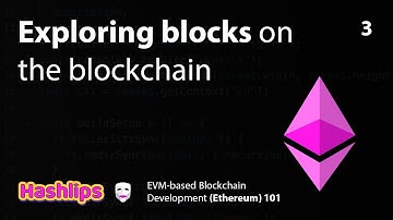 Exploring blocks on the blockchain - EVM based Blockchain Development (Ethereum) 101 part 3