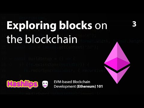 Exploring blocks on the blockchain - EVM based Blockchain Development (Ethereum) 101 part 3