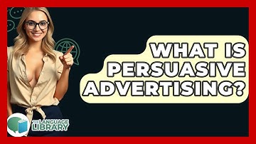 What Is Persuasive Advertising? - The Language Library