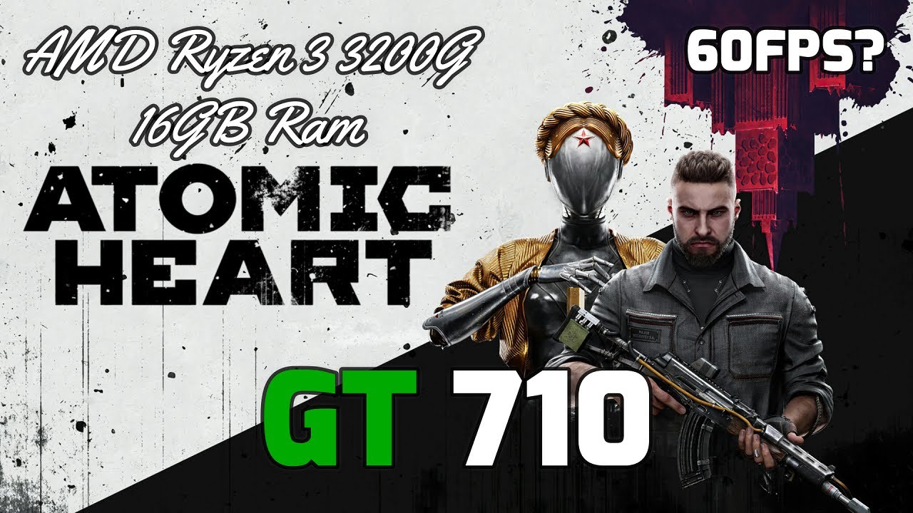 Atomic Heart PC On GT 710 | Ryzen 3 3200G | 16GB Ram | 60fps?