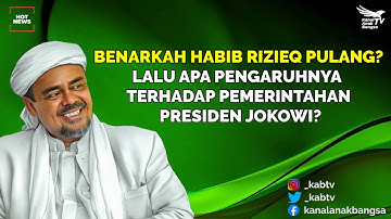 BENARKAH HABIB RIZIEQ PULANG? LALU APA PENGARUHNYA TERHADAP PEMERINTAHAN PRESIDEN JOKOWI?