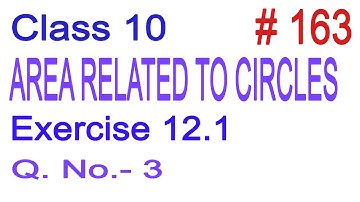 Class 10 | NCERT Maths | Chapter 12 - Areas Related to Circles | Exercise 12.1 Que. No. 3
