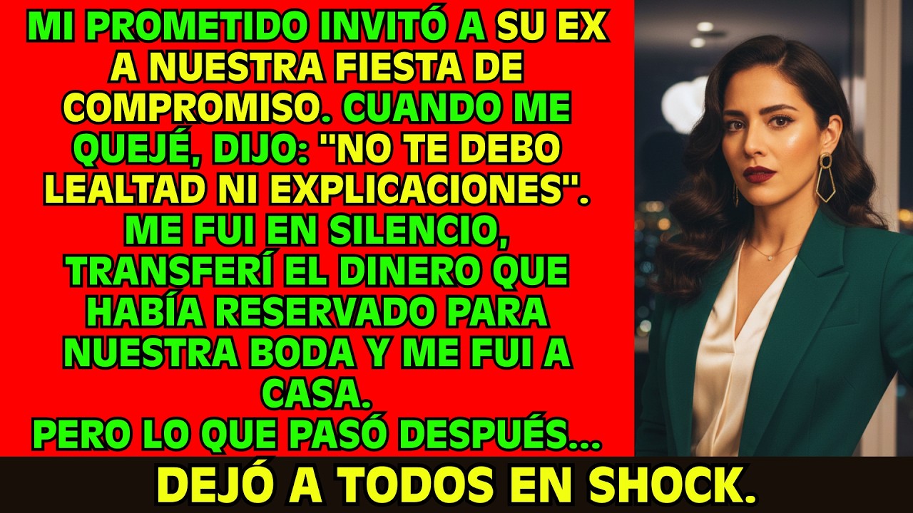 Mi prometido invitó a su ex a nuestra fiesta de compromiso, diciendo que no le debía lealtad,y ahora