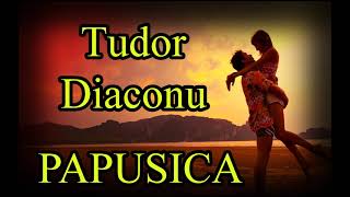 Tudor Diaconu  PAPUSICA