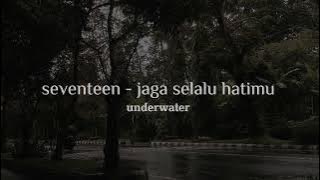 seventeen - jaga selalu hatimu [slowed n reverb]   underwater