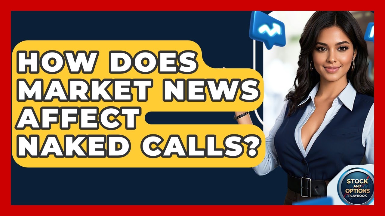 How Does Market News Affect Naked Calls? - Stock and Options Playbook