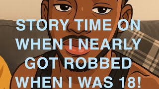 STORY TIME on when I nearly got robbed by GM’s when I was 18! 