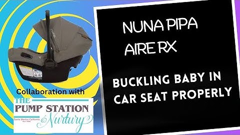 Buckling Baby in Car Seat Properly, Nuna Pipa Aire RX