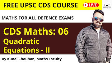 CDS Maths  06: by Kunal Chauhan | Quadratic Equations - II | Free CDS 2022 Maths Course | SAV