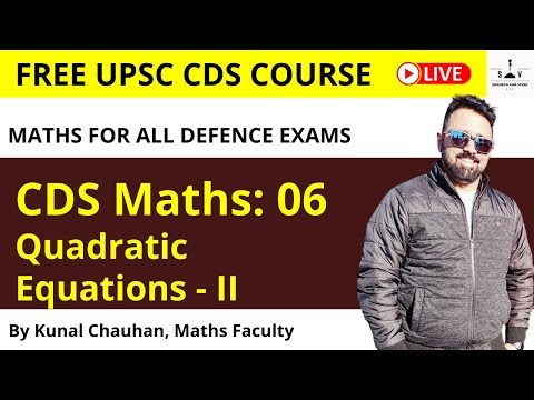 CDS Maths  06: by Kunal Chauhan | Quadratic Equations - II | Free CDS 2022 Maths Course | SAV