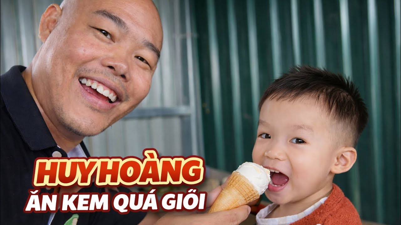 HUY HOÀNG ĂN KEM QUÁ GIỎI LUÔN