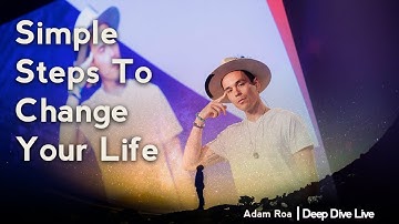 Simple Steps To Change Your Life  - Deep Dive Podcast With Adam Roa