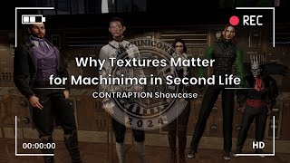 MACHINICON 2024 - Why Textures Matter for Machinima in Second Life (Contraption)
