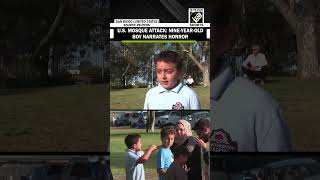 Shocking! Nine-year-old boy saw 'bad stuff', huddled in closet during California mosque attack
