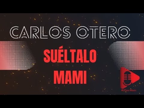 Carlos Otero & Rayito de luz - Suéltalo Mami(audio oficial) M.Flow Músic Entertainment SRL