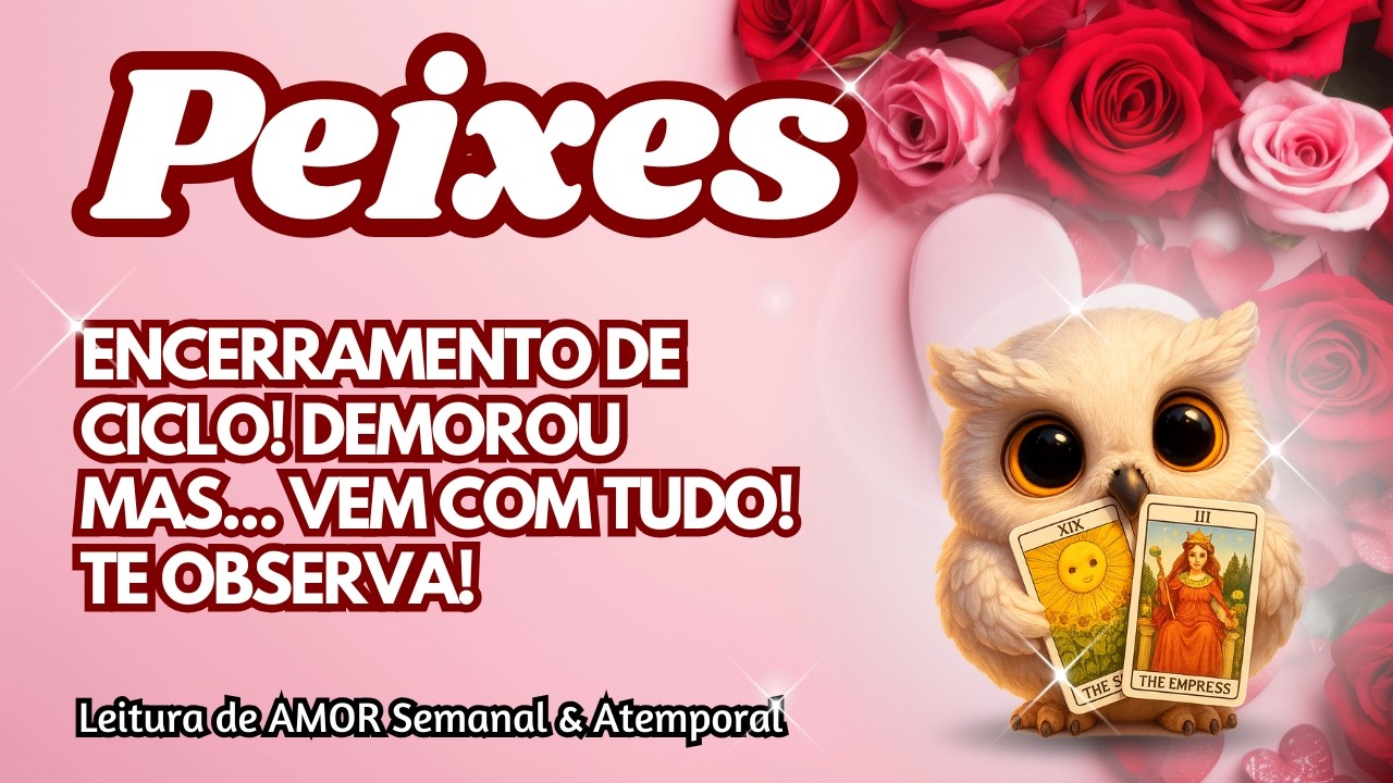 ♓ PEIXES 💞 ENCERRAMENTO DE CICLO! DEMOROU MAS... VEM COM TUDO! TE OBSERVA!