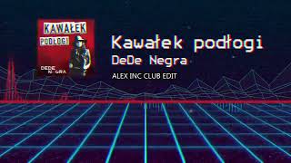 Dede Negra - Kawałek Podłogi Alex Inc Club Edit