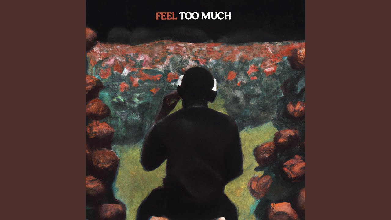 feel too much