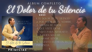 El Dolor de tu Silencio (Álbum Completo 2023) | ¡SE ROMPE EL SILENCIO! | Maycol Rodriguez