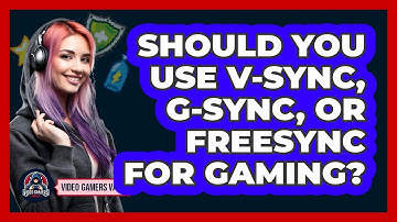 Should You Use V-Sync, G-Sync, Or FreeSync For Gaming? - Video Gamers Vault
