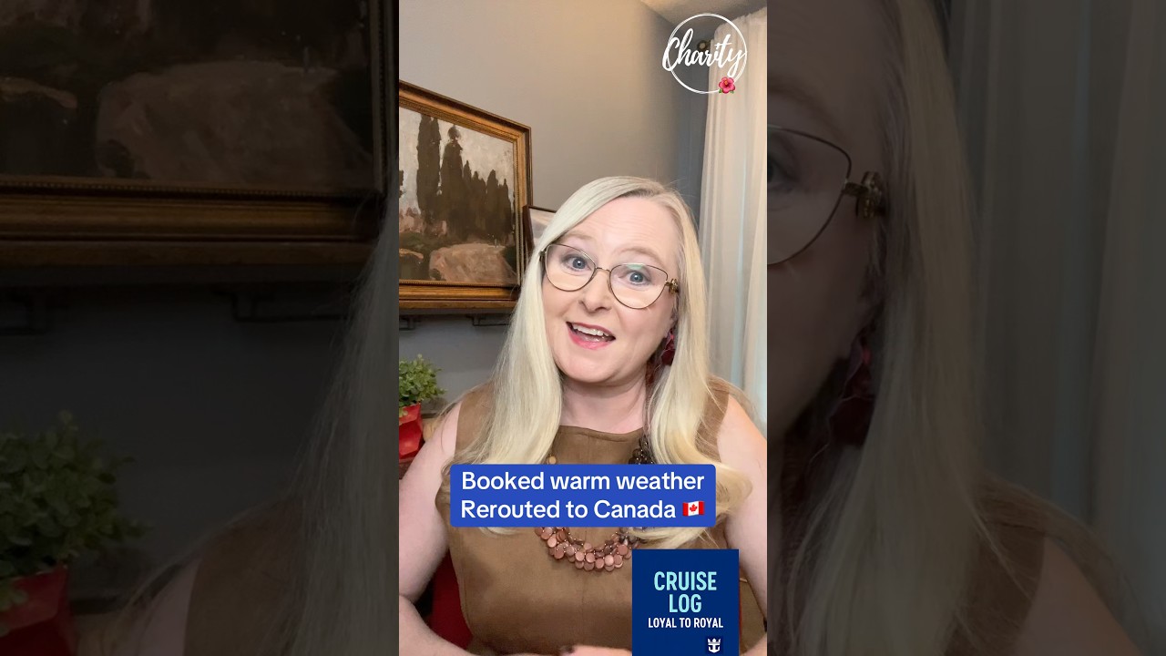Booked a warm weather cruise : Rerouted to Canada 🇨🇦