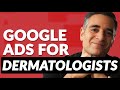 Google Ads for Dermatologists - 11 Tips to Get More Appointments