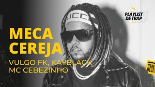 VULGO FK, MC CEBEZINHO, KAYBLACK - MECA CEREJA (Prod. Pedro Lotto)