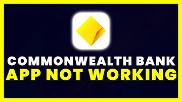 Commonwealth Bank App Not Working: How to Fix CommBank App Not Working