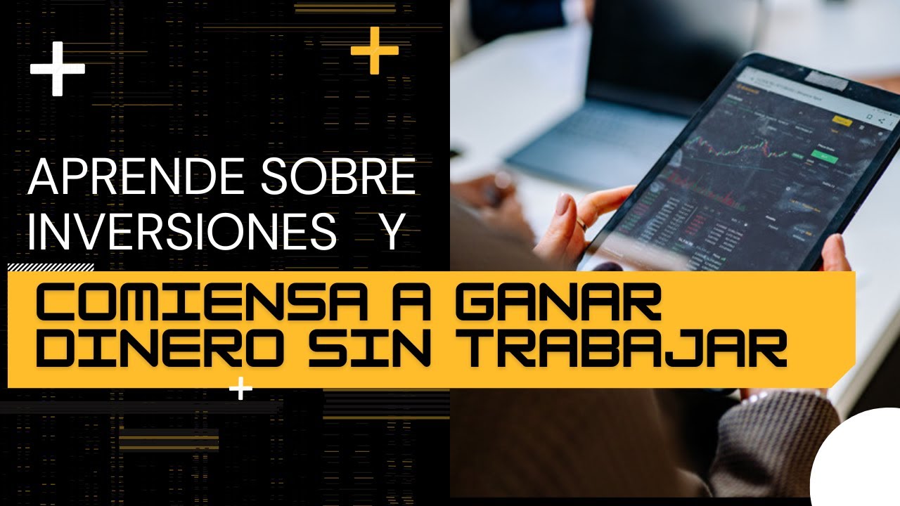 Aprende sobre inversiones y comienza a ganar dinero sin trabajar ...