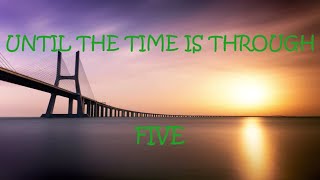 Until The Time Is Through - Five (Lyrics)