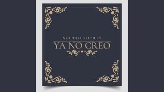 Ya No Creo - Neutro Shorty