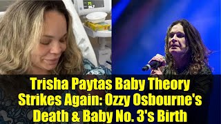 Trisha Paytas Baby Theory Strikes Again: Ozzy Osbourne's Death & Baby No. 3's Birth