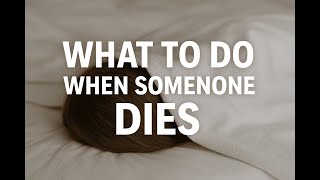 The First 24 Hours After Someone Dies — What To Do Next