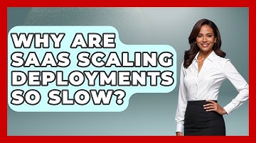Why Are SaaS Scaling Deployments So Slow? - The SaaS Pros Breakdown