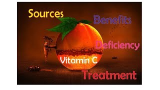 Vitamin C- Benefits,Sources,Deficiency & Treatment-Medicine Basics Simplified
