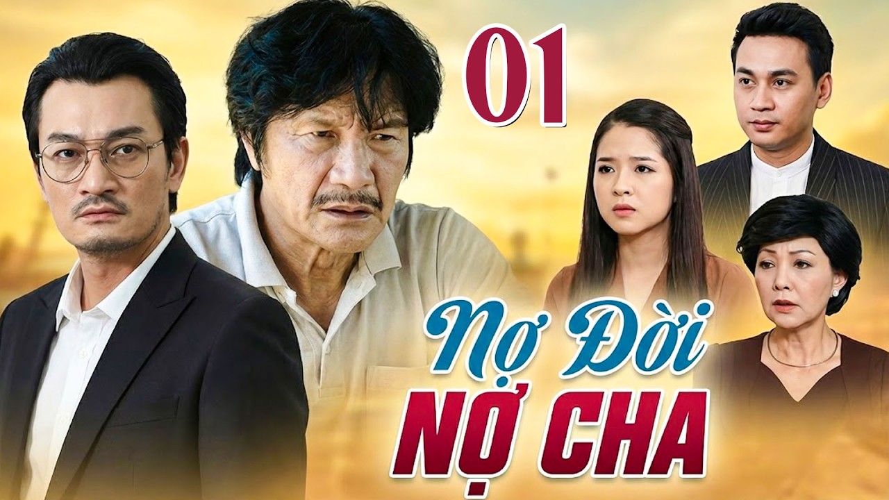 NỢ ĐỜI NỢ CHA Tập 1 | Phim Việt Nam Hay Mới Nhất | Phim Tâm Lý Tình Cảm Việt Nam Hay Nhất 2026