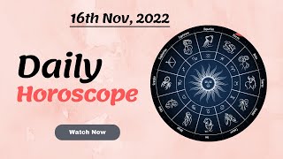 Horoscope for 16th November 2022 💫| Daily Horoscope 2022 | Aries to Pisces