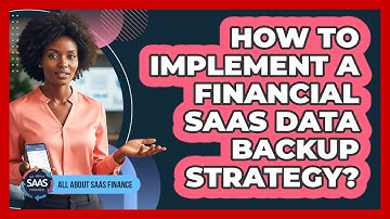 How To Implement A Financial SaaS Data Backup Strategy?