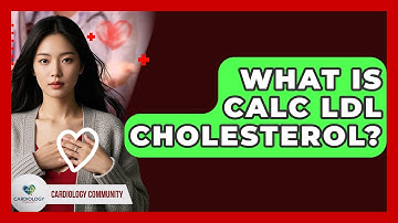 What Is Calc LDL Cholesterol? - Cardiology Community