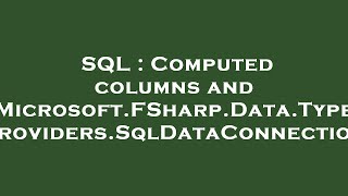 SQL : Computed columns and Microsoft.FSharp.Data.TypeProviders.SqlDataConnection