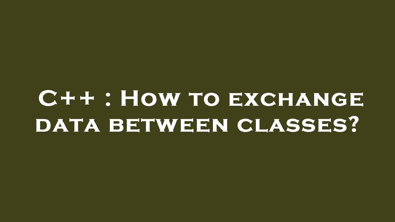 C++ : How to exchange data between classes? - YouTube