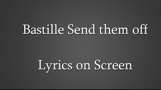 Bastille - Send them off (Lyrics on Screen)