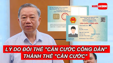 Bộ trưởng Tô Lâm nêu lý do đổi thẻ "căn cước công dân" thành thẻ "căn cước" | Báo Người Lao Động