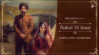 Babul di Rani ( Official Video ) | Sharry K. ft. Baldeep Brar | Sukh Sidhu | New Wedding Season Song