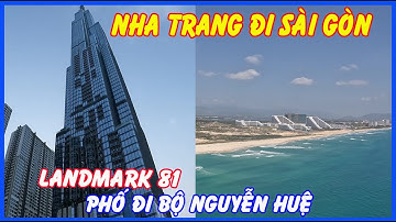 Review Nha Trang đi Sài Gòn | Phố đi bộ Nguyễn Huệ | Tòa nhà Landmark 81 | Hello Nha Trang.