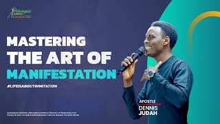 Mastering The Art Of Manifestation | Apostle Dennis Judah | Apokalupsis Ministries International