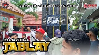 Jablay  Voc Septi Nissa  Dua Putra  Show Desa Citemu  Mundu  Cirebon