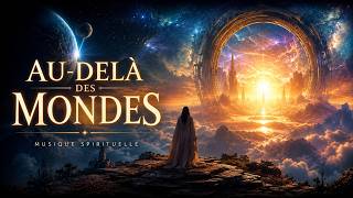 Au-delà des mondes : Musique de Méditation Profonde pour l'Éveil Spirituel