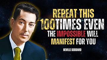 Repeat This 100 Times: Even The Impossible Will Manifest For You - Neville Goddard Motivation