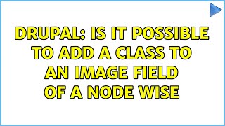 Drupal: Is it possible to add a class to an image field of a node wise (2 Solutions!!)